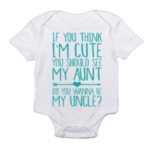 If you think I'm cute you should see my aunt! Want to be my uncle? onesie