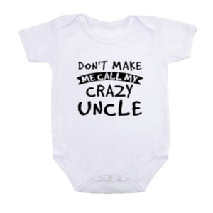 Don't make me call my crazy uncle onesie